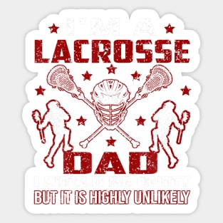 I'm A Lacrosse Dad I Could Be Quiet It Is Highly Unlikely Sticker